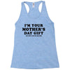 I'm Your Mother's Day Gift Dad Says You're Welcome Racerback Tank