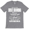 I&rsquo;m Called Great Grandma Because I&rsquo;m Way Too Cool To Be Called Gra T-Shirt