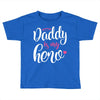 Daddy is my Hero Baby Girl Toddler T-shirt