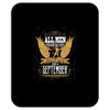 All Men Are Created Equal But Only The Best Are Born In September Mousepad