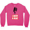 i need a beat Crewneck Sweatshirt