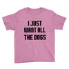 I Want All The Dogs Youth Tee