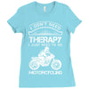 I Don't Need Therapy Just to Go Motorcycling Ladies Fitted T-Shirt