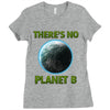 there is no planet  b earth day Ladies Fitted T-Shirt