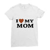 i love my mom Ladies Fitted T-Shirt