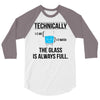 technically, the glass is always full 3/4 Sleeve Shirt