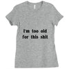 i'm too old for this shit t shirt Ladies Fitted T-Shirt