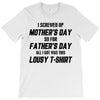 I Screwed Mothers Day So Fathers Day Lousy Tshirt T-Shirt