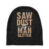 saw dust is man glitter Baby Beanies