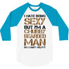 I Hate Being Sexy But I'm A Chubby Bearded Man So I Can't Help It 3/4 Sleeve Shirt
