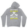 no pain no gain shut up and train Hoodie