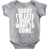 sorry i'm late i didn't want to come Baby Onesie