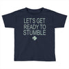 let's get ready to stumble Toddler T-shirt