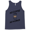no coffee no workee Tank Top