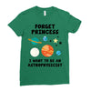 Forget Princess, I Want To Be An Astrophysicist Ladies Fitted T-Shirt