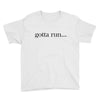 gotta run Youth Tee
