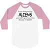 funny t shirt i was abducted by aliens &amp; all i got was this lousy t sh 3/4 Sleeve Shirt