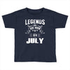 Legends Are Born In July Toddler T-shirt