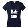 be like the cool kids Women's V-Neck T-Shirt