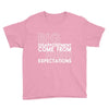 big disappointment come from high expectations Youth Tee
