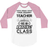 This 3 RD Grade Teacher Has An Amazing! Class 3/4 Sleeve Shirt