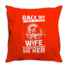 Back Of I Have A Crazy Wife And I am not Afraid To Use Her Throw Pillow