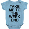 take me to the weekend Baby Onesie