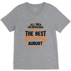 All Men Created Equal But The Best Born In August V-Neck Tee