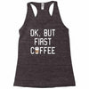 ok, but first coffee Racerback Tank
