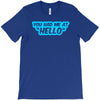 you had me at hello T-Shirt
