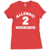 allergic 2 mornings funny slogan Ladies Fitted T-Shirt
