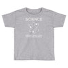 science doesn't care what you believe funny Toddler T-shirt
