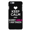 Keep Calm And Sorry Girls Am Taken iPhone 6/6s Plus Case