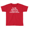 In My Defense I Was Left Unsupervised Toddler T-shirt