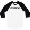 Take Me Back To The Night We Met 3/4 Sleeve Shirt