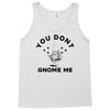 you don't gnome me Tank Top
