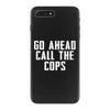 Go Ahead  Call The Cops iPhone 7 Plus Case