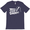 darth vader who's your daddy funny T-Shirt