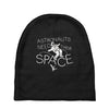 astronauts need their space Baby Beanies