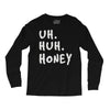 uh huh honey Long Sleeve Shirts