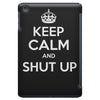 keep calm and shut up iPad Mini