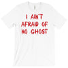 i ain't afraid of no ghosts T-Shirt