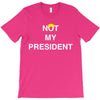 Not My President T-Shirt