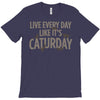 live every day like it's caturday T-Shirt