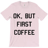 ok, but first coffee T-Shirt