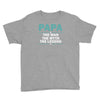 papa the man the myth the legend Youth Tee