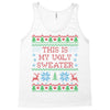 this is my ugly sweater Tank Top