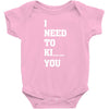 i Need To Kı You Baby Bodysuit