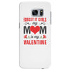 Forget it Girls My Mom Is My Valentine Samsung Galaxy S7 Edge