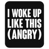 I WOKE UP LIKE THIS (ANGRY) Mousepad